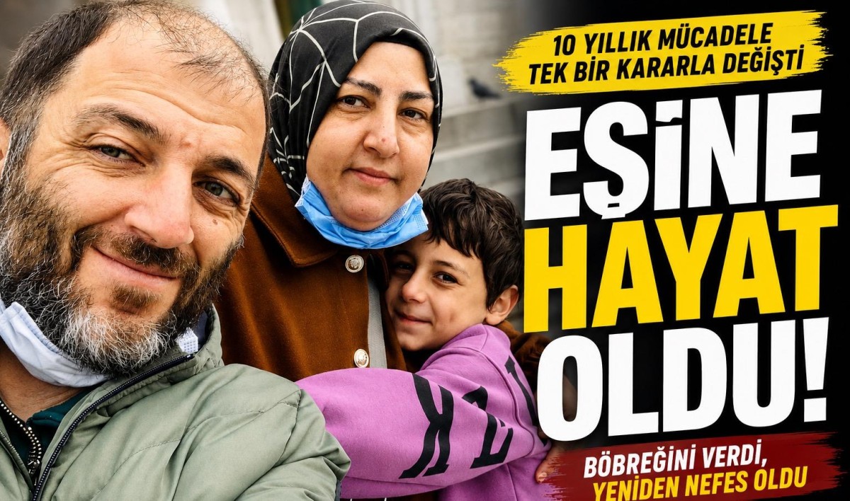 Eşine Hayat Oldu: 10 Yıllık Mücadelenin Ardından Böbreğini Verdi