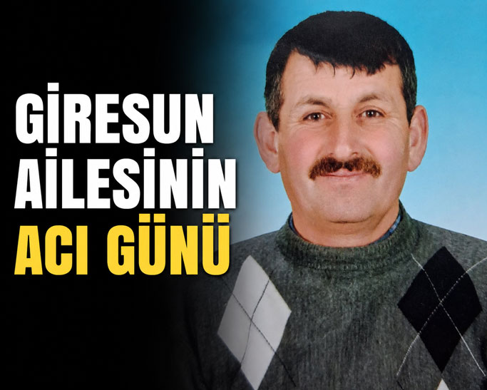 Giresun Ailesinin acı günü: Naim Giresun Vefat Etti
