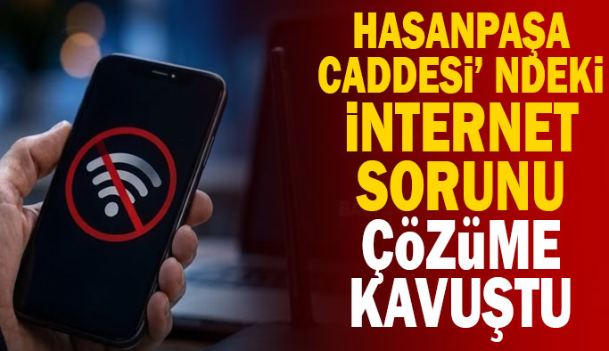 Hasanpaşa Caddesi’ndeki İnternet Kesintisi Giderildi