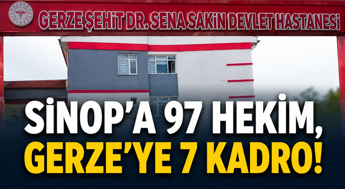 Sinop’a 97 Hekim, Gerze’ye 7 Kadro!